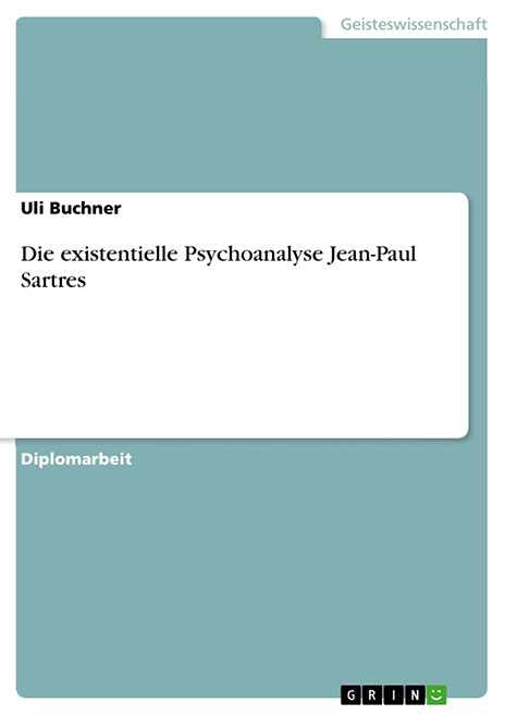 Uli Buchner - Die existentielle Psychoanalyse Jean-Paul Sartres